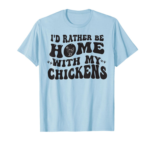 I'd Rather Be Home With My Chickens T-Shirt