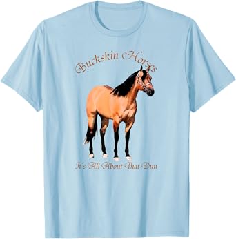 Buckskin Dun Horse T-Shirt - It's All About The Dun T-Shirt