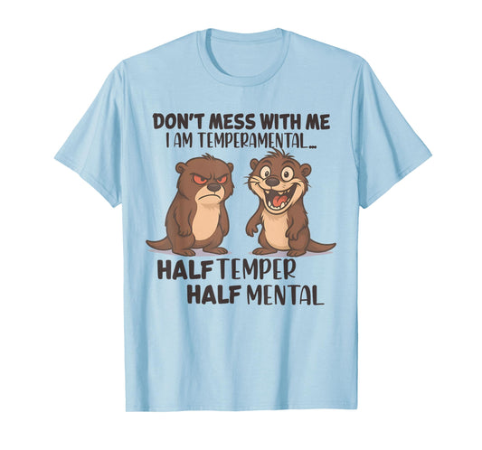 Don't Mess Me I Am Temperamental Half Temper Half Mental T-Shirt