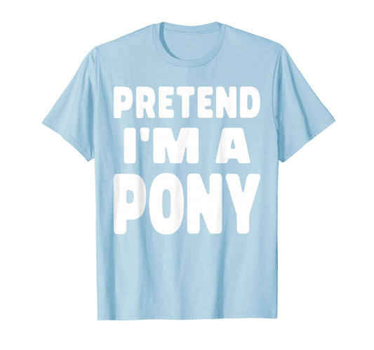Horse Halloween Costume Pretend I’m a Pony T-Shirt