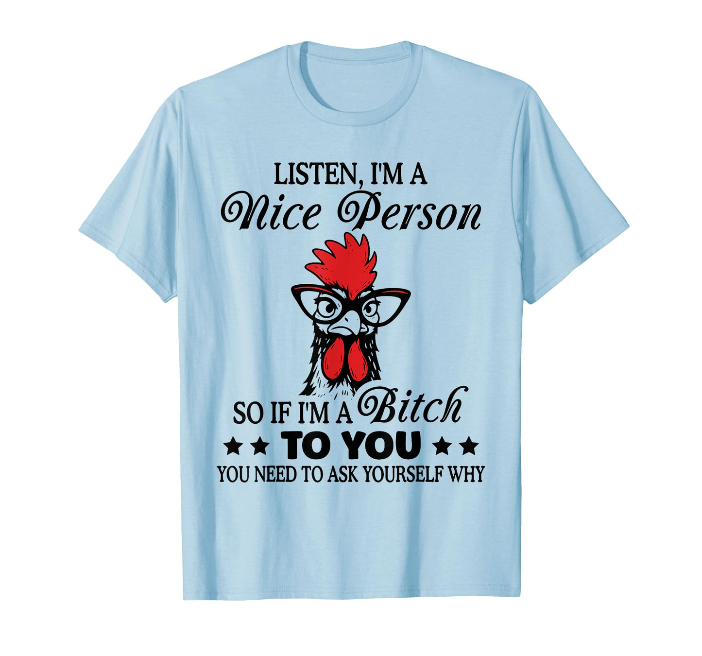 Listen I'm Nice Person So If I'm A Btch to You Chicken Funny T-Shirt