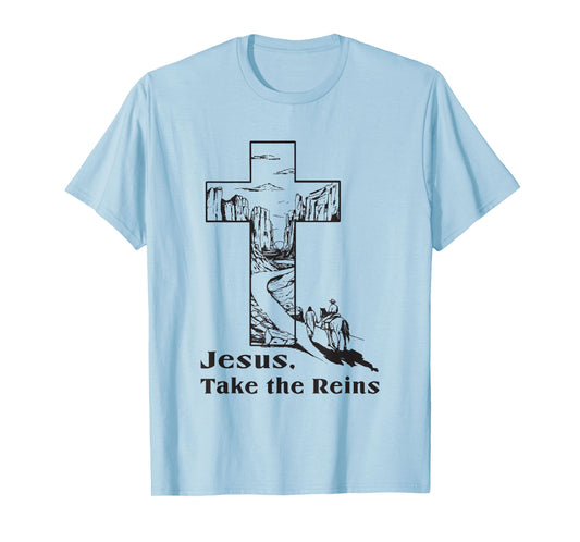 jesus take the reins religious christian T-Shirt