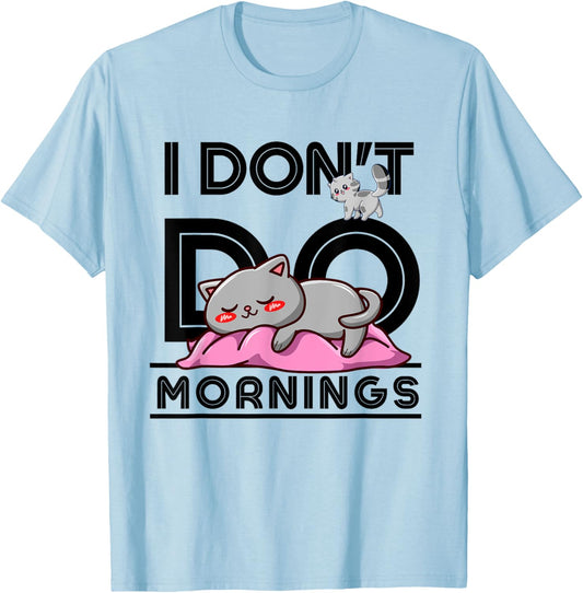 I Don't Do Mornings Sassy Girl Gift T-Shirt & Cat Lover T-Shirt