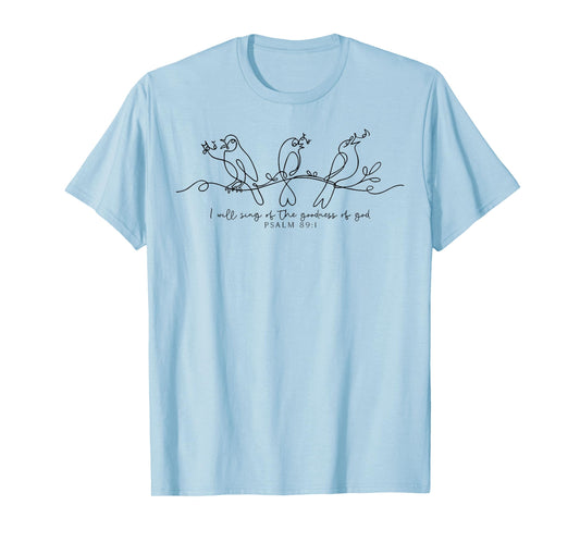 I Will Sing of The Goodness of God Psalm 89:1 Bird Christian T-Shirt