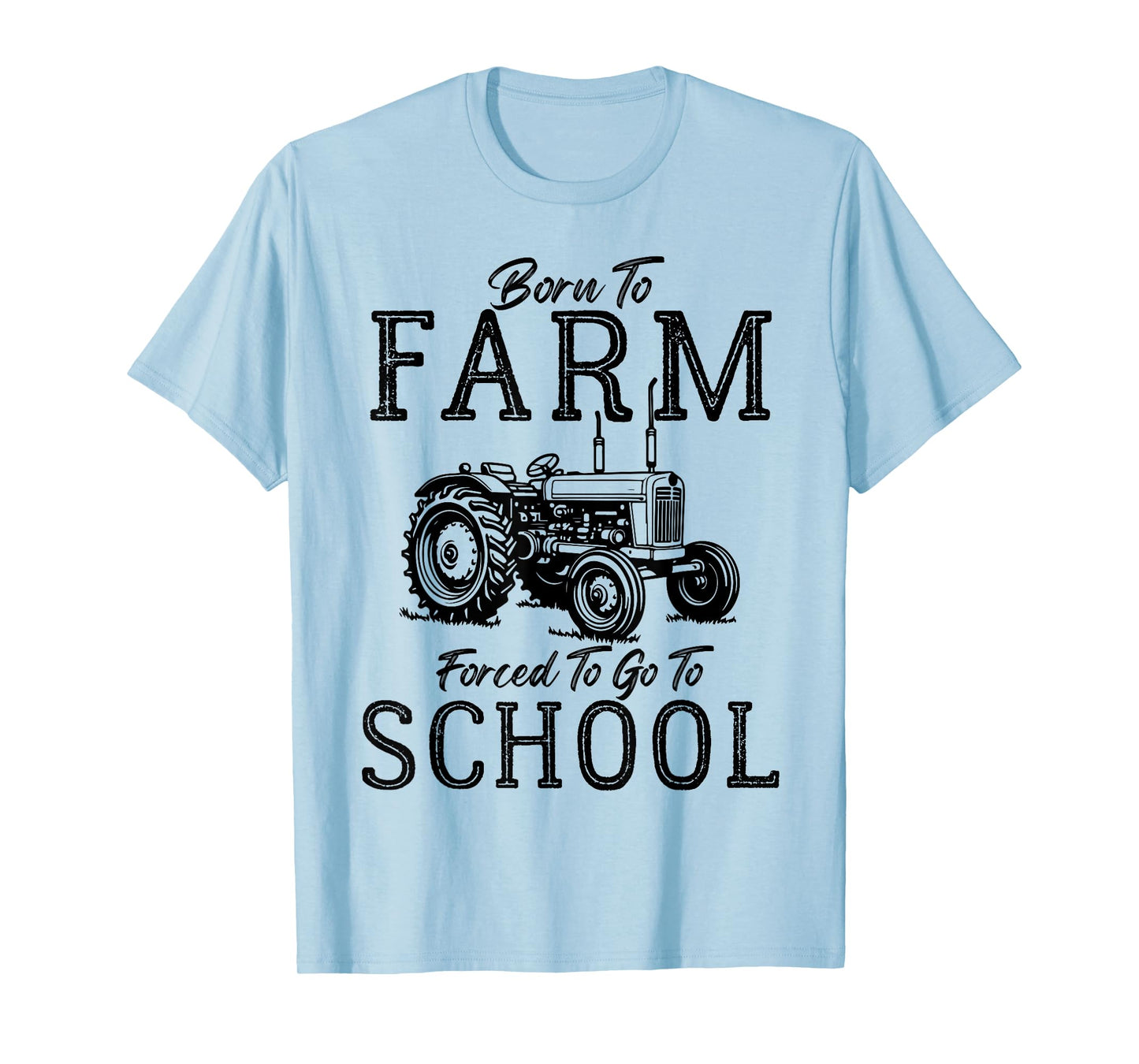 Born to Farm Forced to Go to School Farm Tractor Country Tee T-Shirt