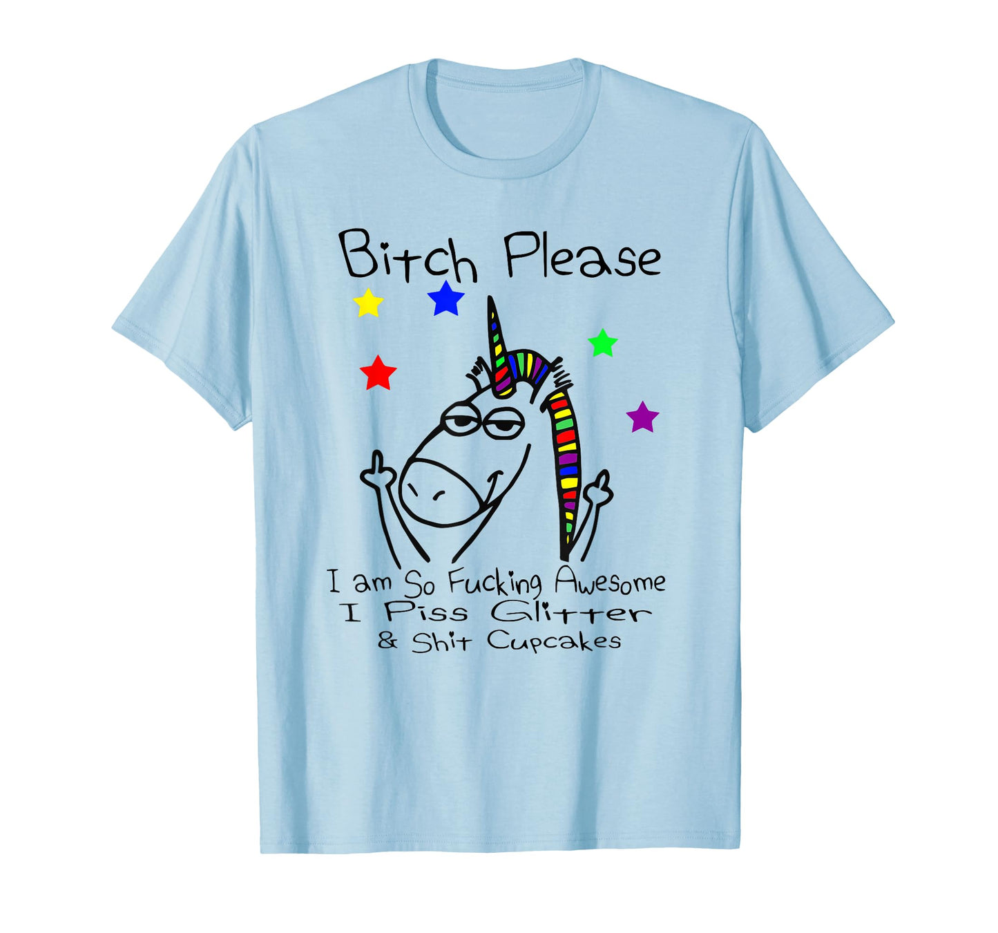 Bitch Please I Shit Cupcakes Funny Crude Unicorn T Shirt T-Shirt