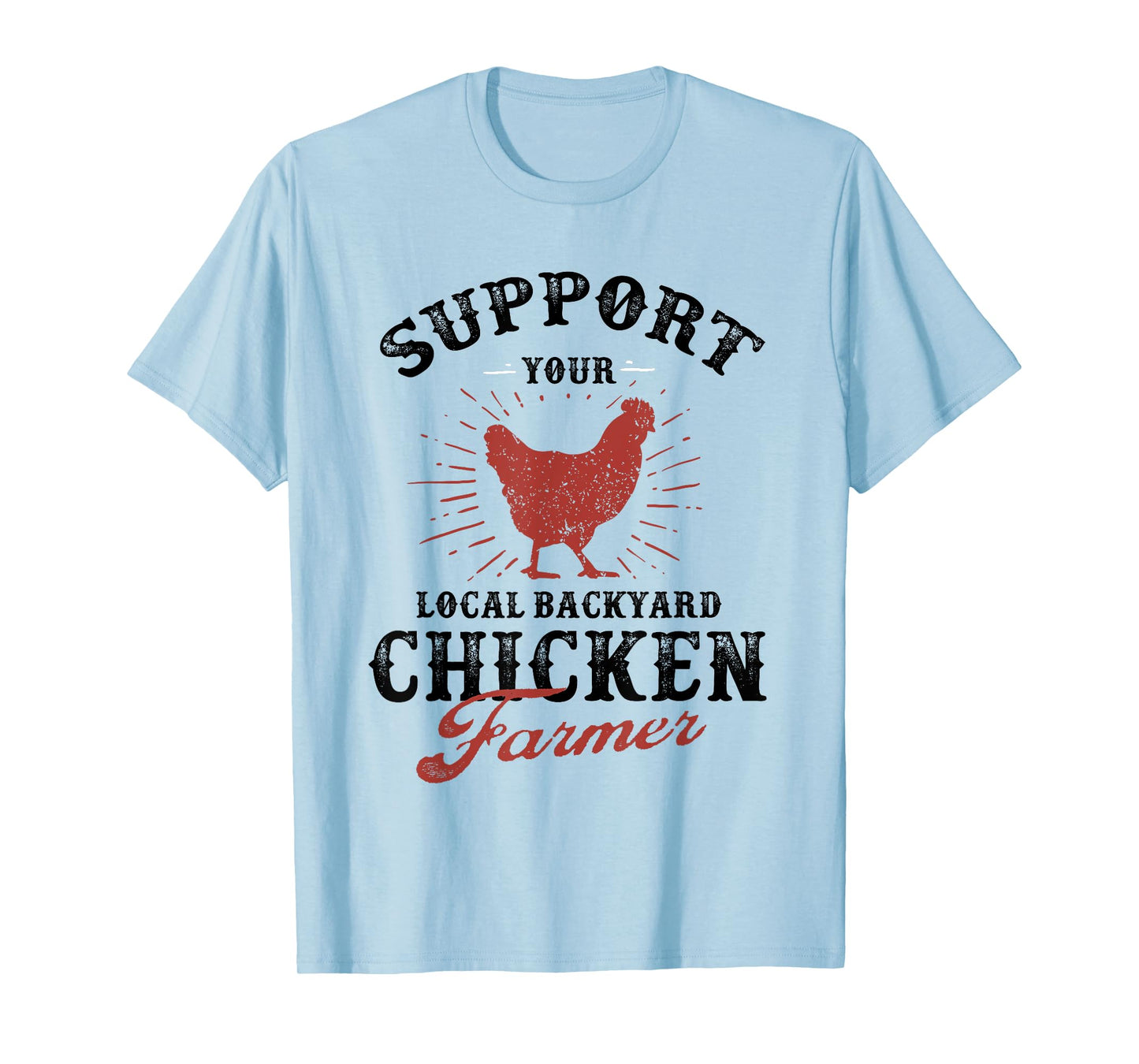 Support Your Local Backyard Chicken Farmer Poultry Farming T-Shirt