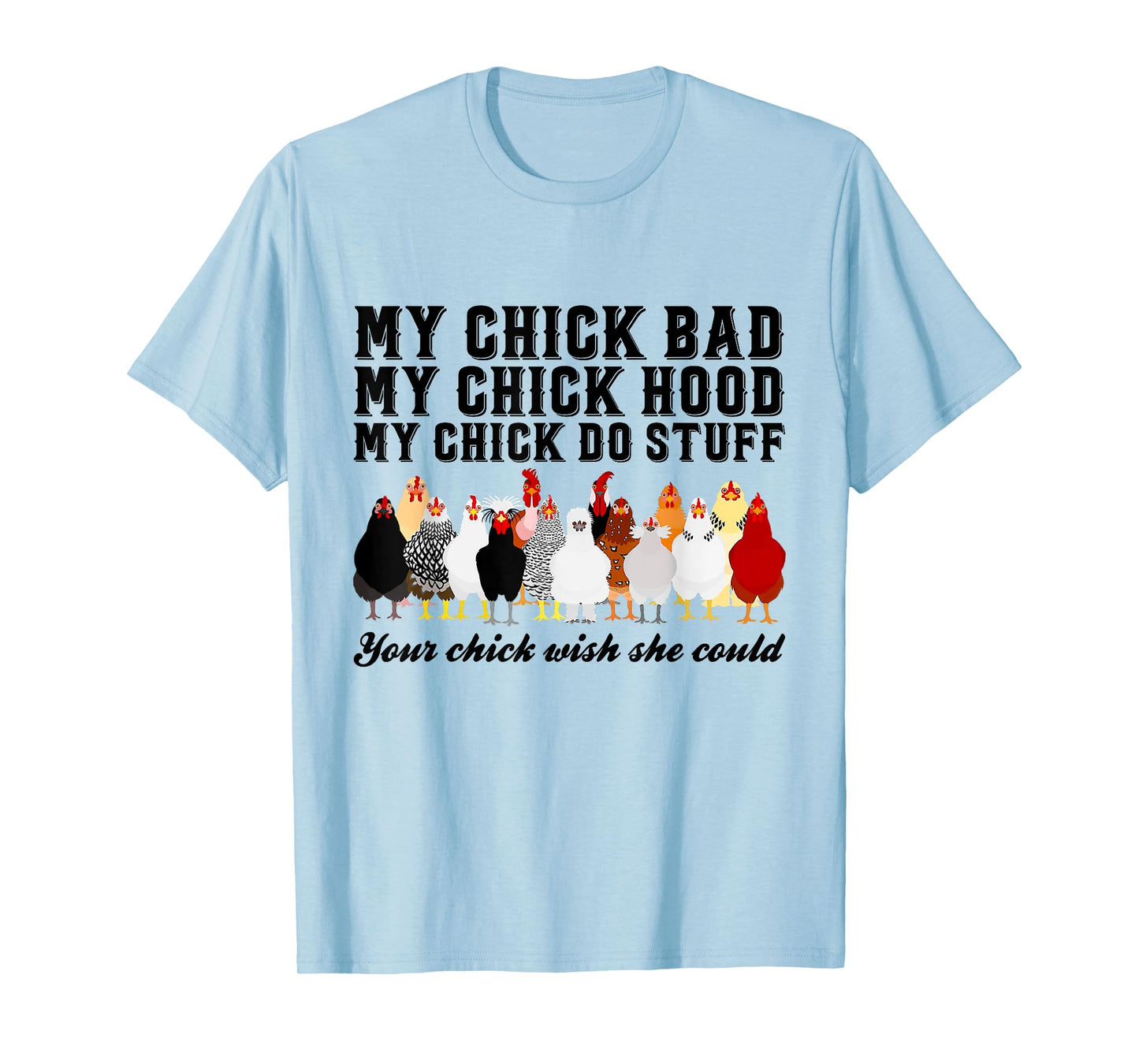 My Chick Bad My Chick Hood Chick Do Stuff Chicken T-Shirt