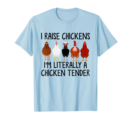 I Raise Chickens I'm Literally A Chicken Tender T-Shirt
