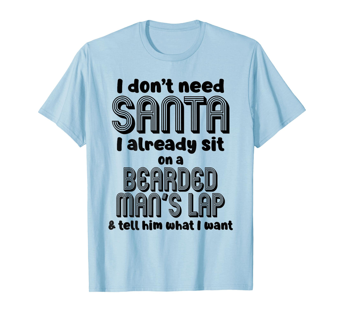 I Don't Need Santa I Already Sit On A Bearded Man's T-Shirt