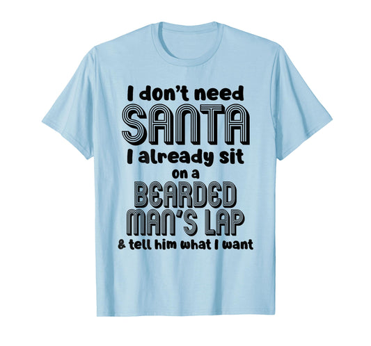 I Don't Need Santa I Already Sit On A Bearded Man's T-Shirt