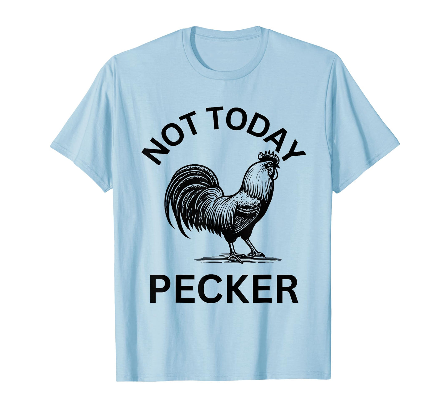 Rooster, Not Today Pecker T-Shirt