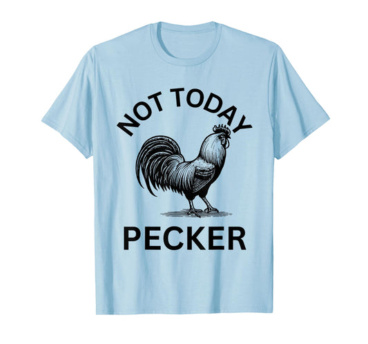 Rooster, Not Today Pecker T-Shirt