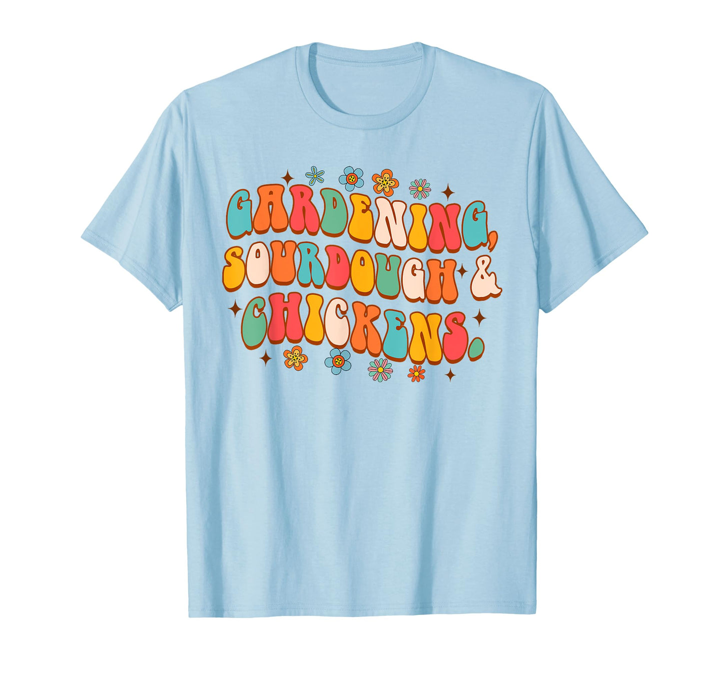 Homesteading Mom Farm Life Gardening Sourdough & Chickens T-Shirt