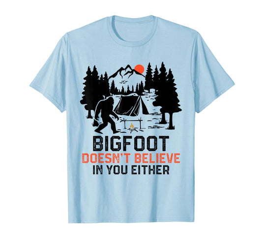 Bigfoot Camping Funny Bigfoot Doesn't Believe In You Either T-Shirt