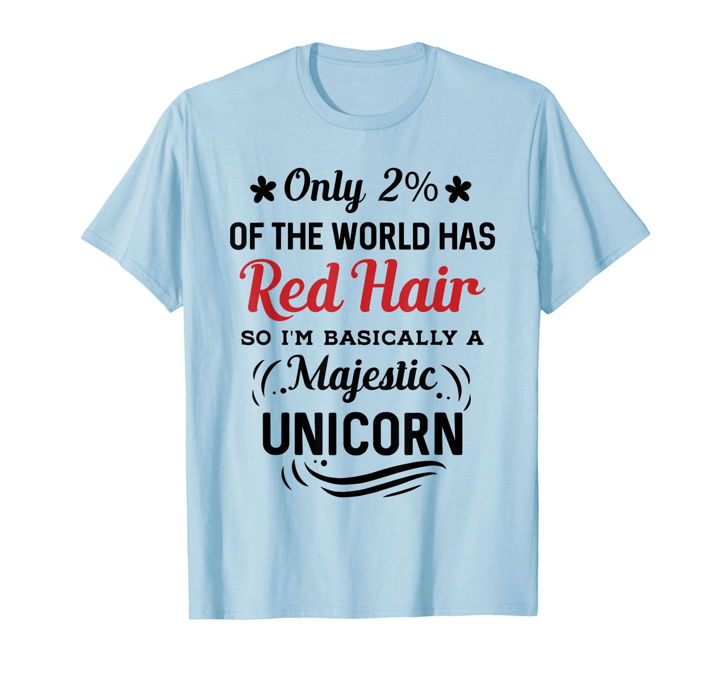 Only 2% of the World Has Red Hair, I'm Basically a Unicorn T-Shirt
