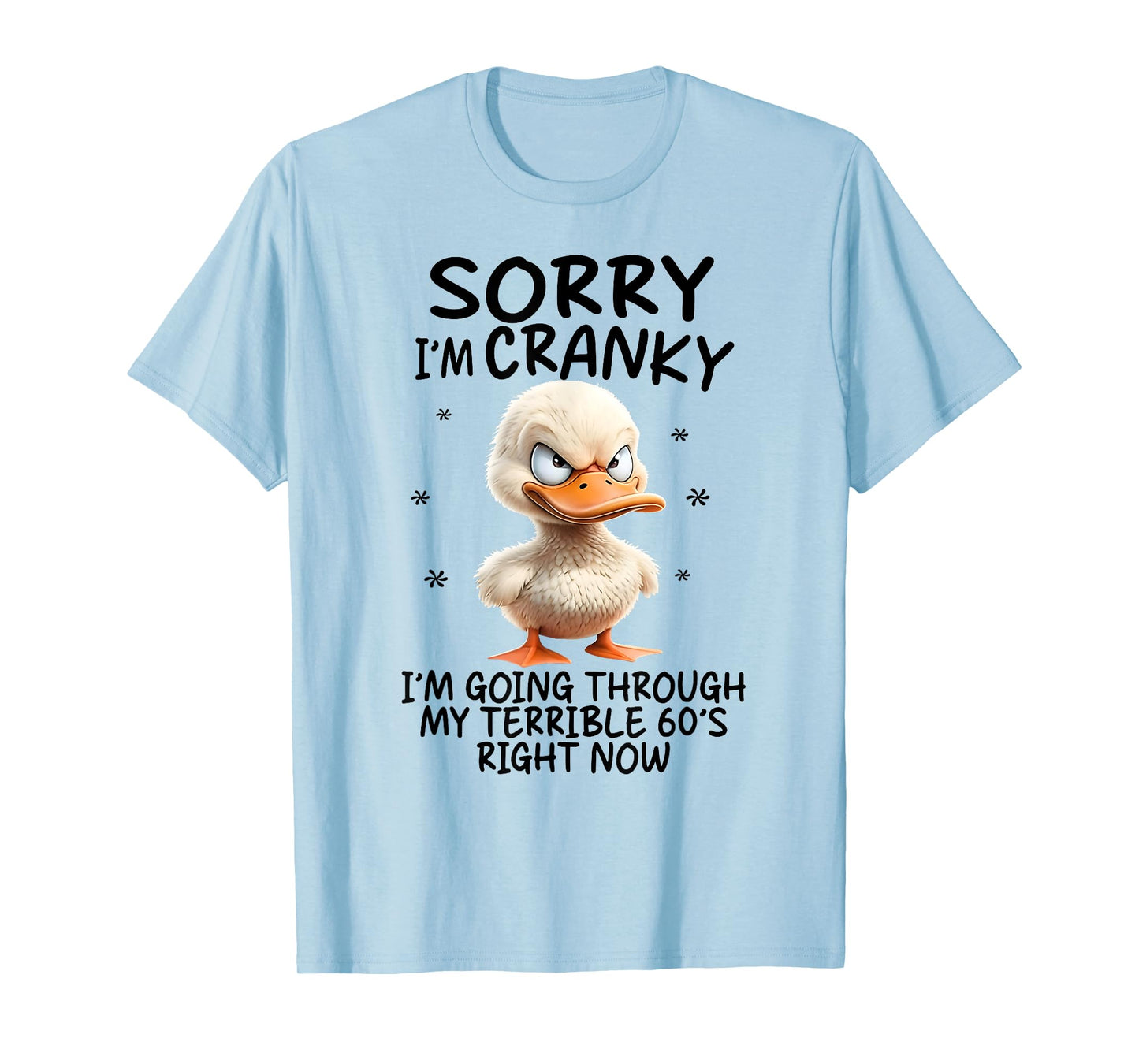 Duck Sorry I'm Cranky I'm Going Through My Terrible 60's T-Shirt