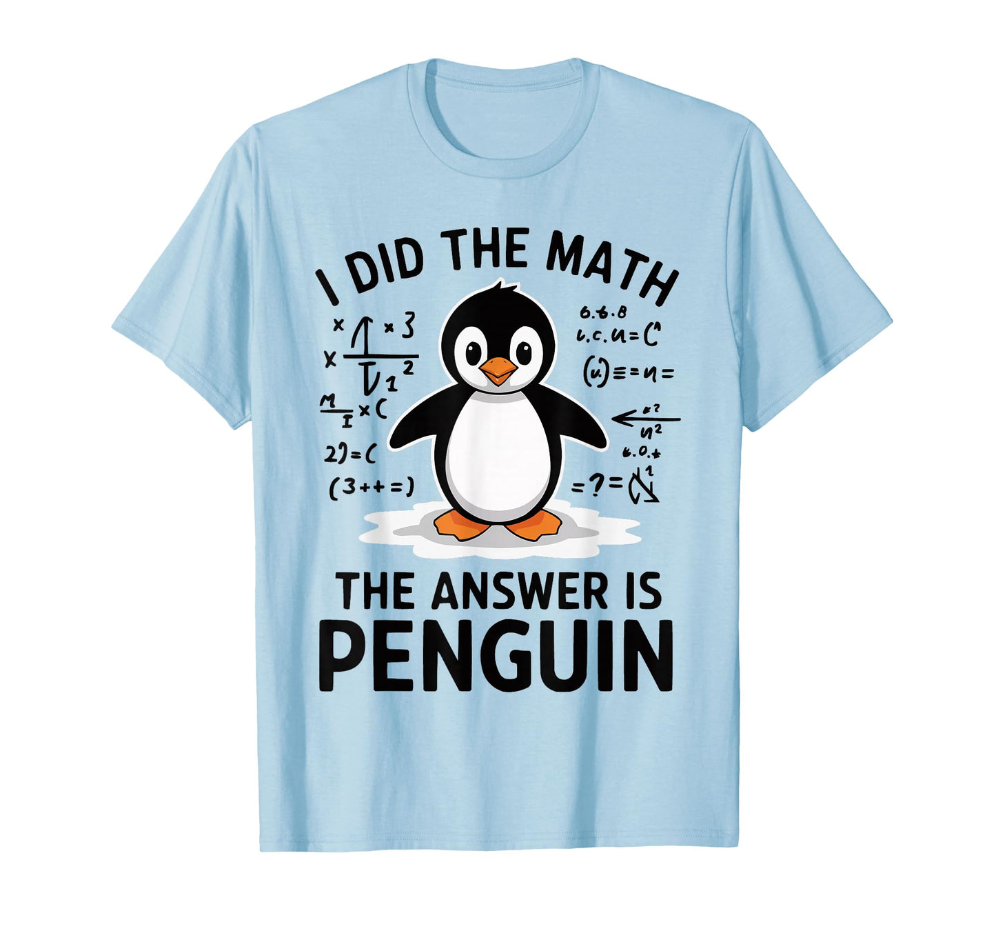 I Did the Math The Answer is Penguin Funny Math Teacher T-Shirt