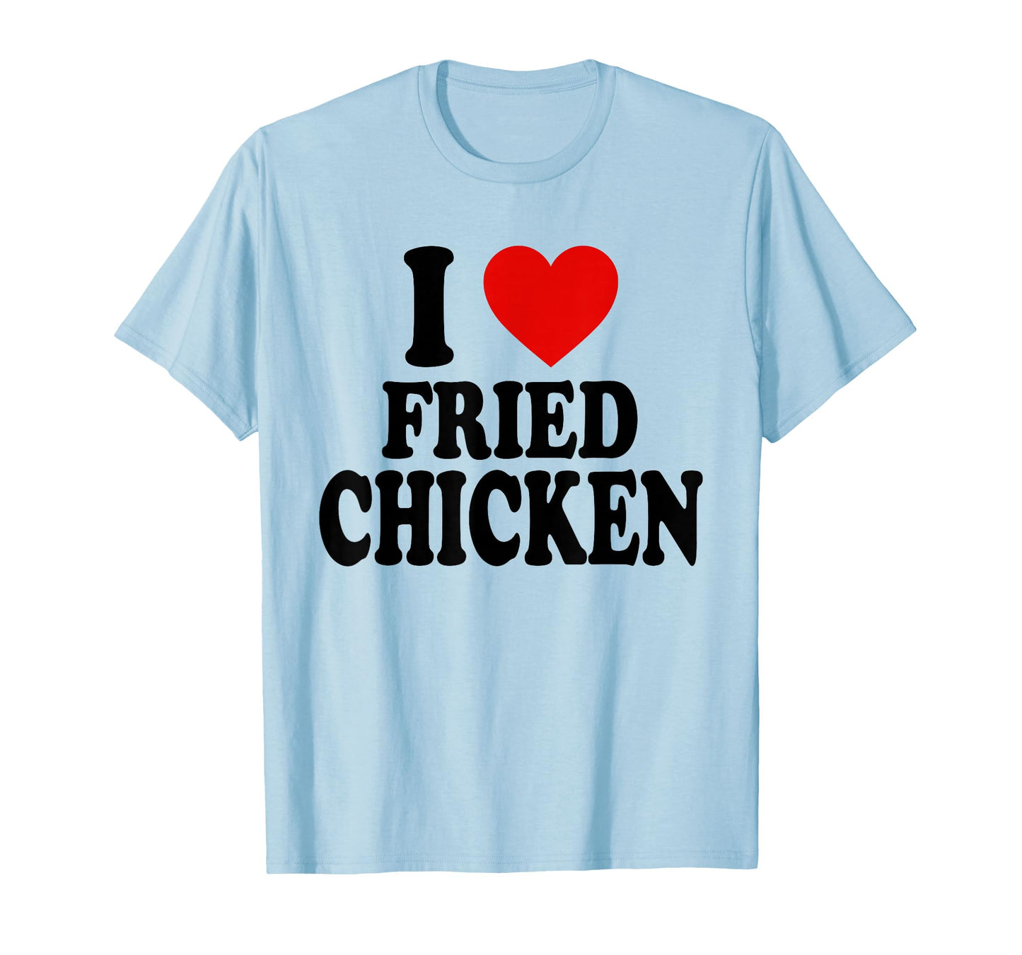 I HEART LOVE FRIED CHICKEN T-Shirt