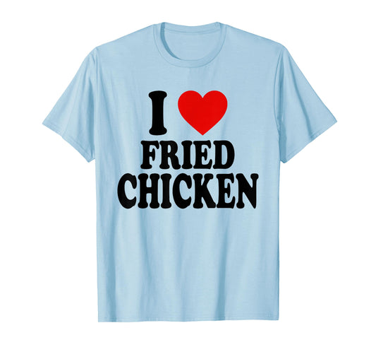 I HEART LOVE FRIED CHICKEN T-Shirt