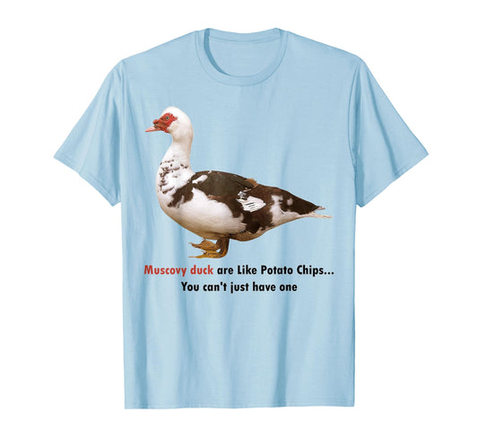 Muscovy Duck Are Like Potato Chips You Can't Have Just One T-Shirt