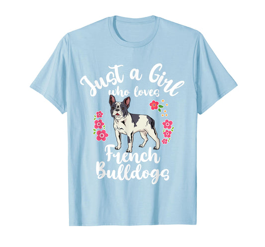 French Bulldog Just a Girl Who Loves French Bulldogs T-Shirt