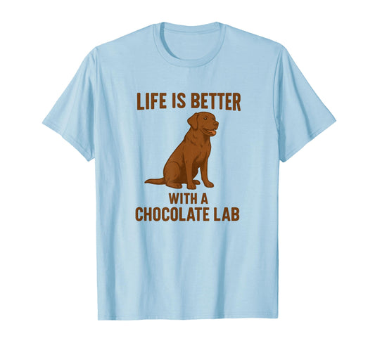Life is Better with a Chocolate Lab T-Shirt