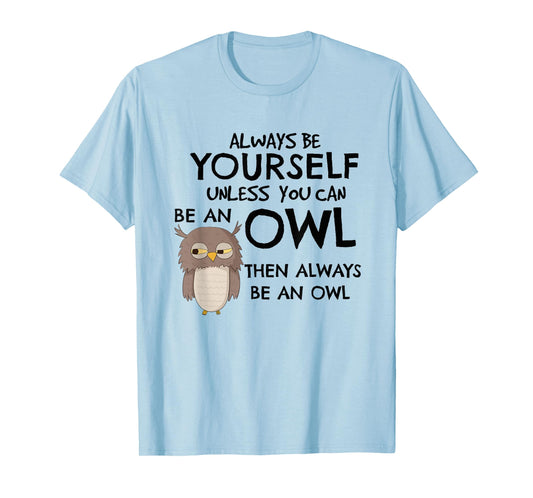 Always Be An Owl T-Shirt Cute Funny Gift For Owl Lovers T-Shirt
