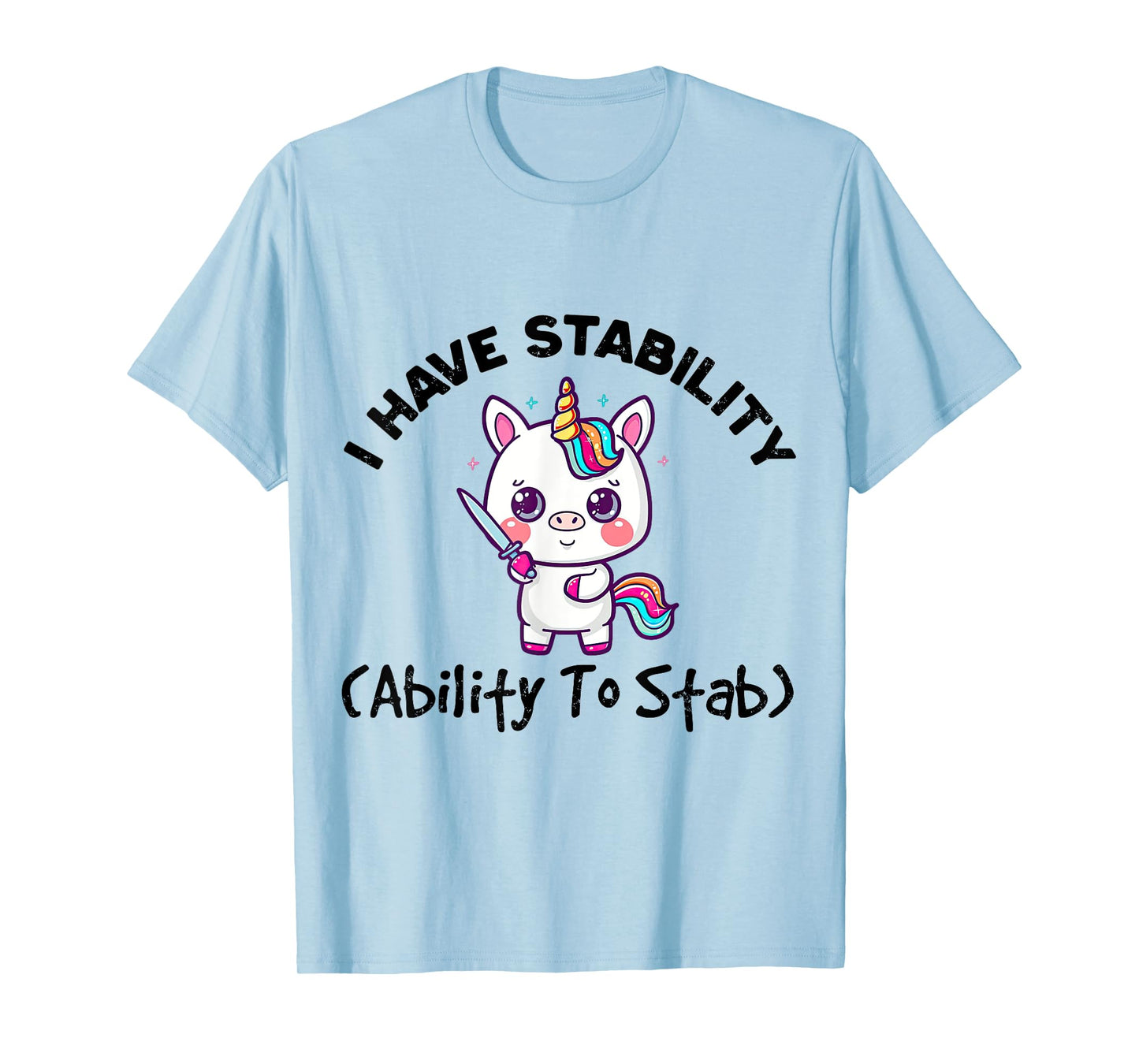 Funny Cute Unicorn I Have Stability Ability To Stab T-Shirt