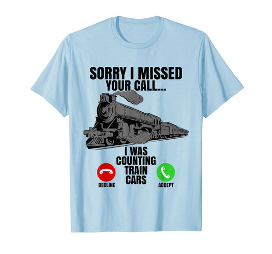 Choo Choo Train Spotter Rail Road Sorry I Missed Your Call T-Shirt