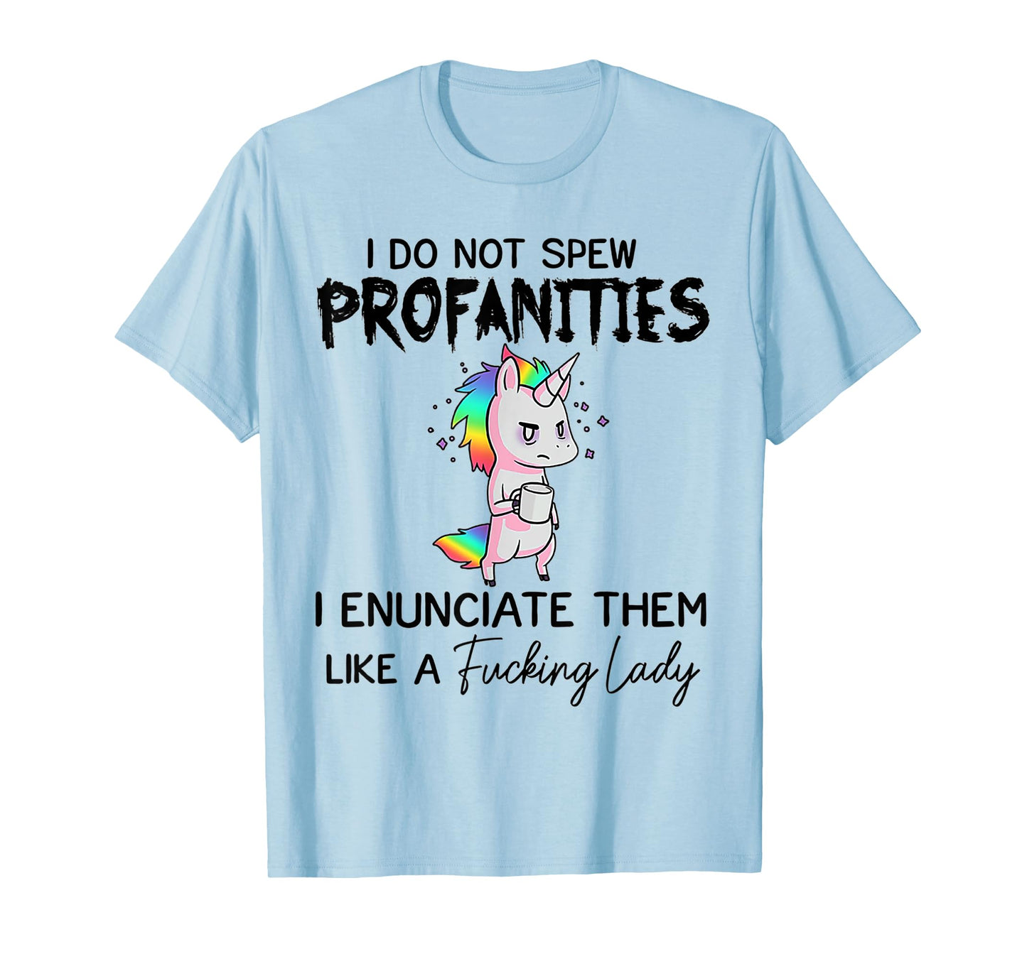 Unicorn I Don't Spew Profanities I Enunciate Them T-Shirt
