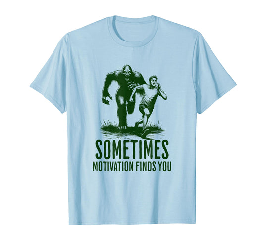 SOMETIMES MOTIVATION FINDS YOU - Funny Bigfoot Running T-Shirt