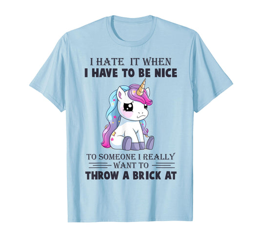 I Hate It When I Have To Be Nice To Someone T-Shirt