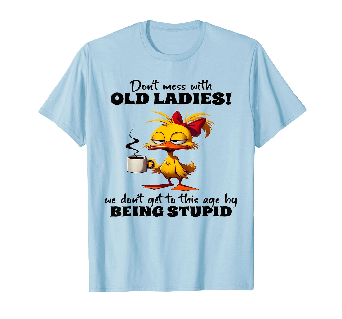 Chicken Don't Mess With Old Ladies We Don't Get To This Age T-Shirt