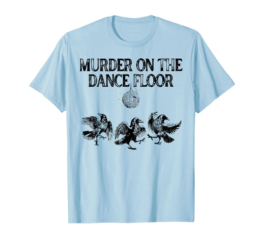 Murder On The Dance Floor Funny Crow Dancing Disco T-Shirt