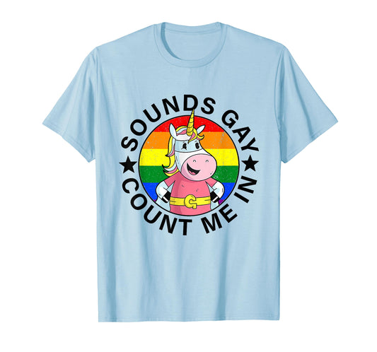 Sounds Gay Count Me In Unicorn Rainbow Flag LGBT Gay Pride T-Shirt