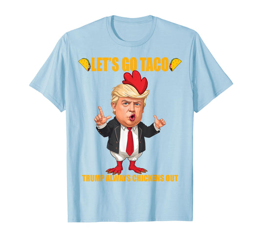 Let's Go Taco Trump Always Chickens Out Funny Taco Trump T-Shirt