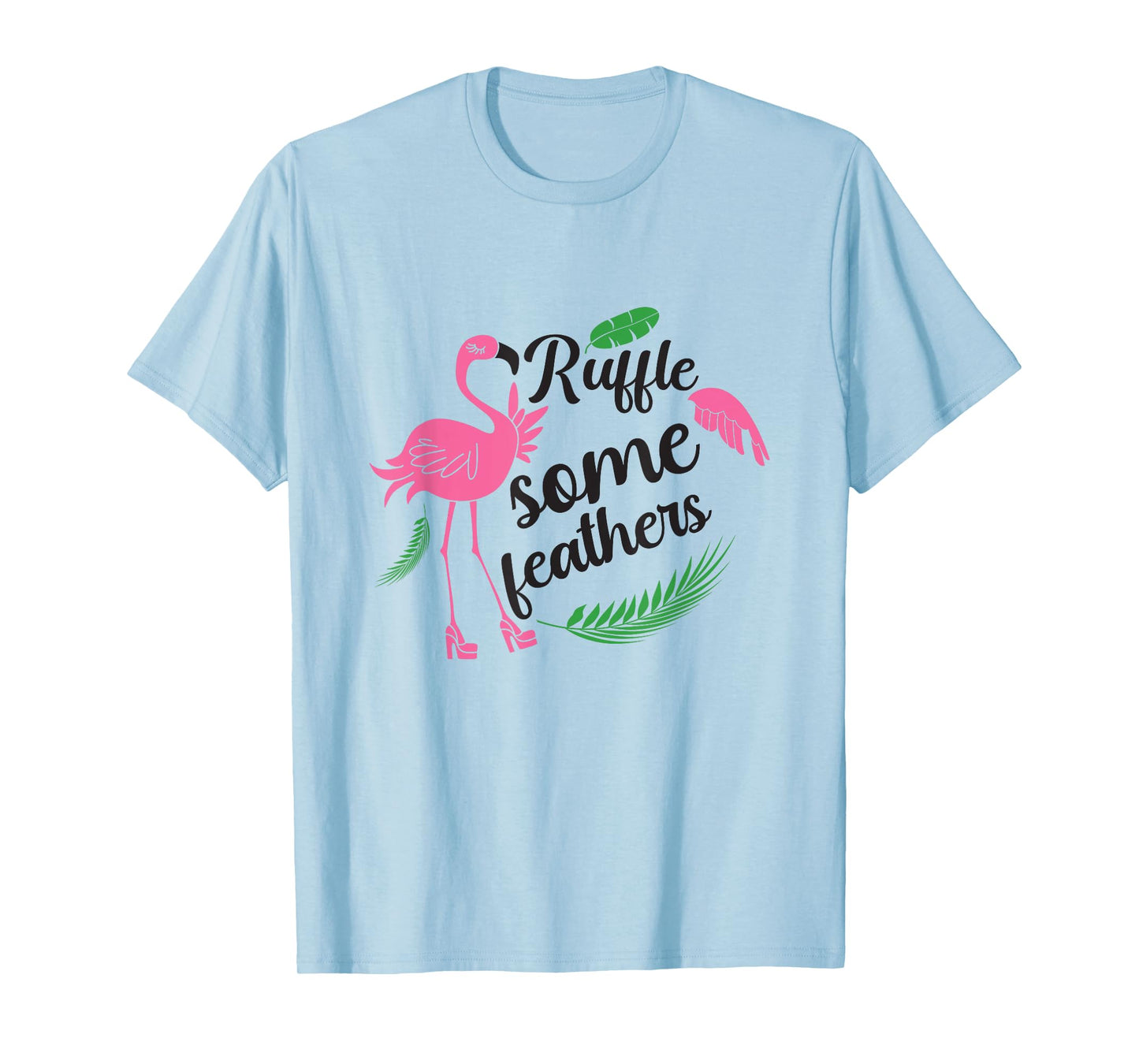 Ruffle Some Feathers Flamingo Lover Fun and Stylish T-Shirt