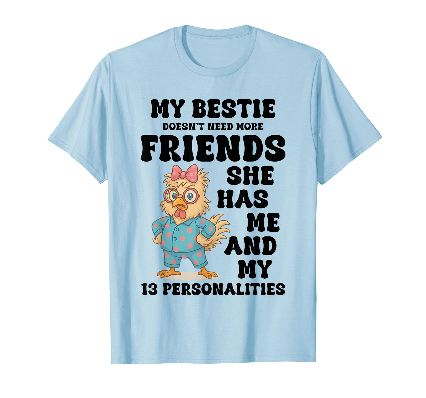My Bestie Doesn't Need More Friends She Has Me Chicken Funny T-Shirt