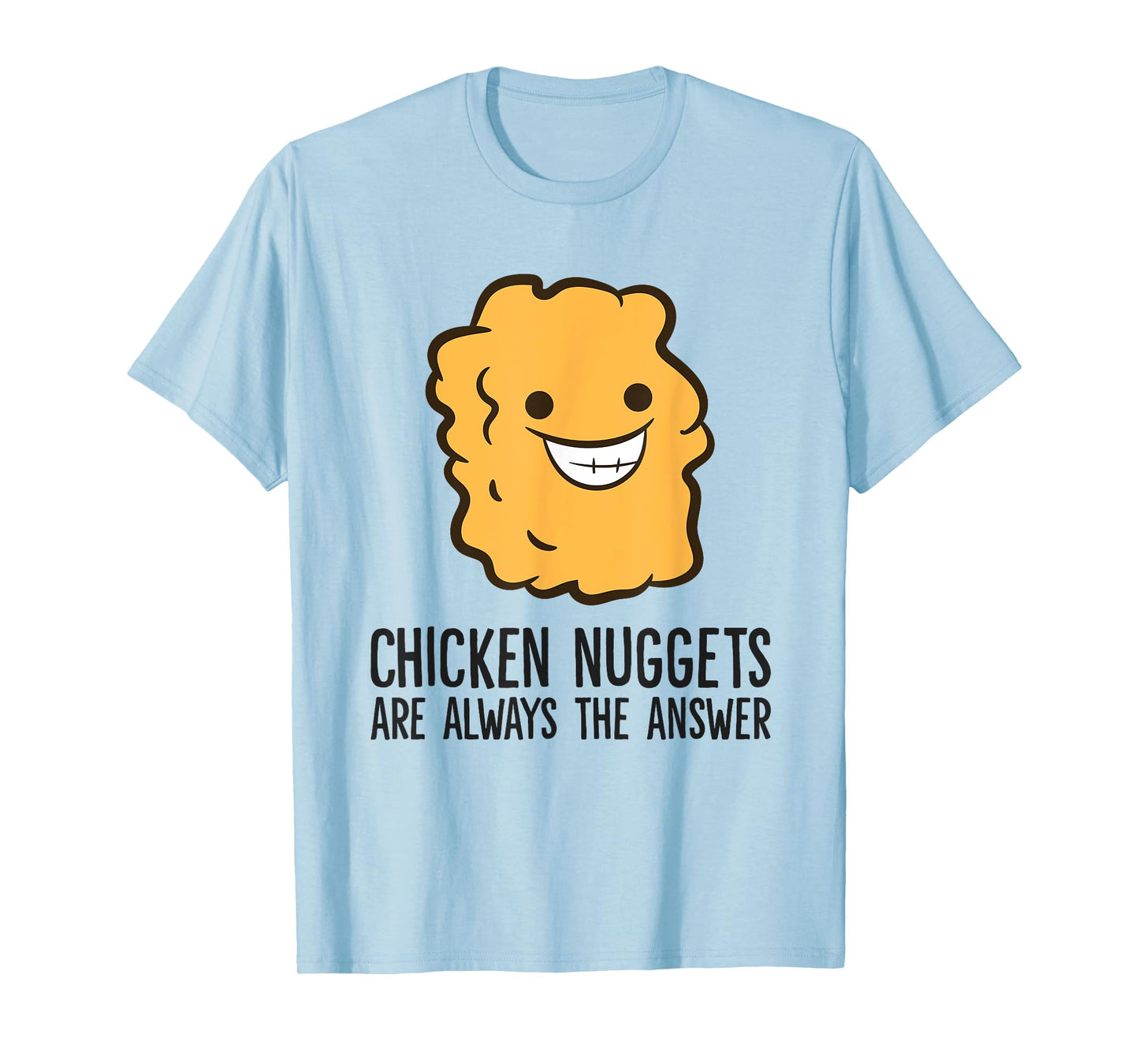 Chicken Nuggets Are Always The Answer Funny Chicken Nuggets T-Shirt
