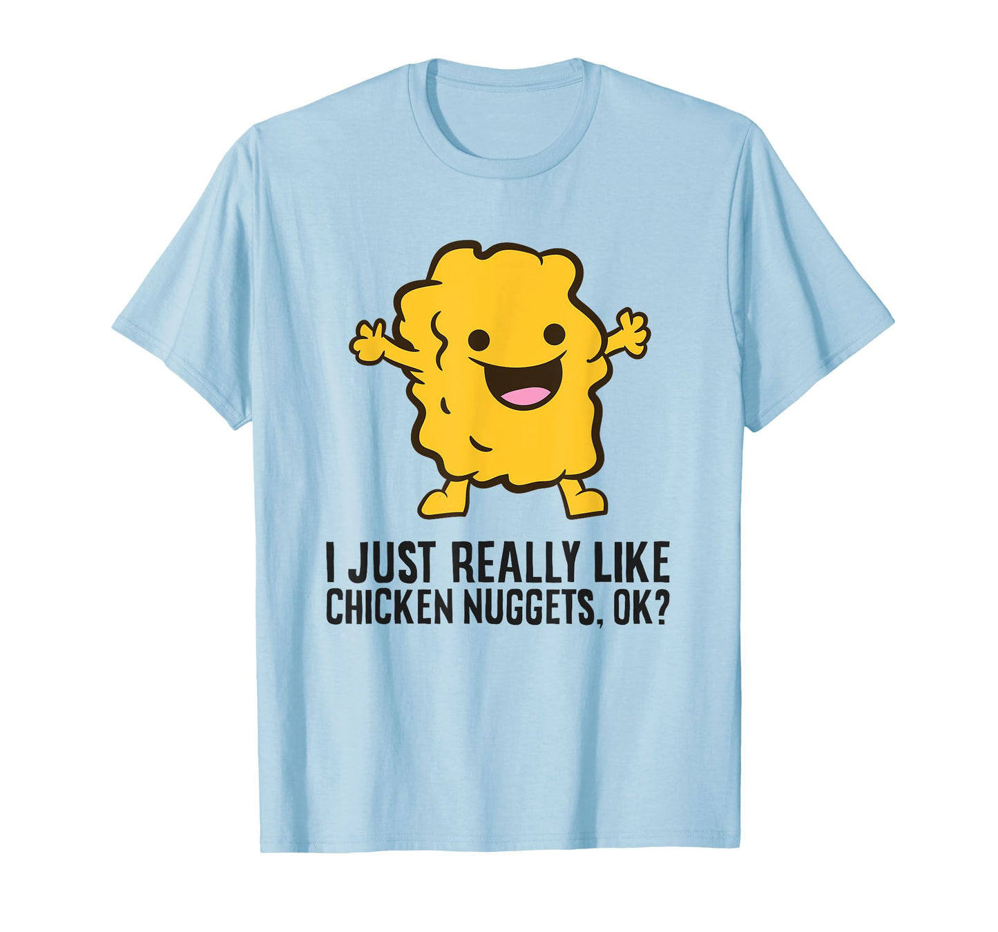 I Just Really Like Chicken Nuggets, Ok? Love Chicken Nuggets T-Shirt