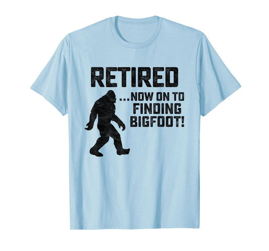Funny Retirement Shirt for Bigfoot Fans - BELIEVE!