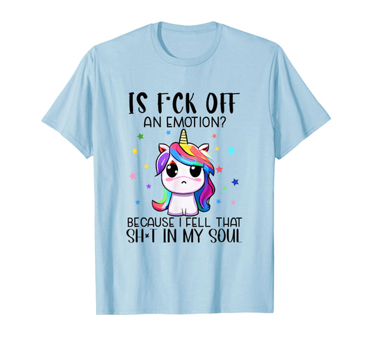 Is F_ck Off An Emotion? Funny Unicorn Jokes T-Shirt