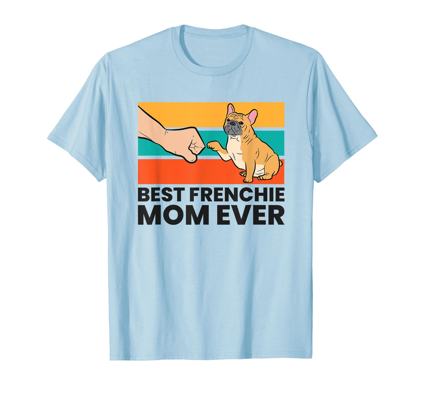 Best Frenchie Mom Ever French Bulldog Mom T-Shirt for Men Women Kids