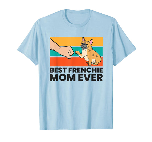 Best Frenchie Mom Ever French Bulldog Mom T-Shirt for Men Women Kids