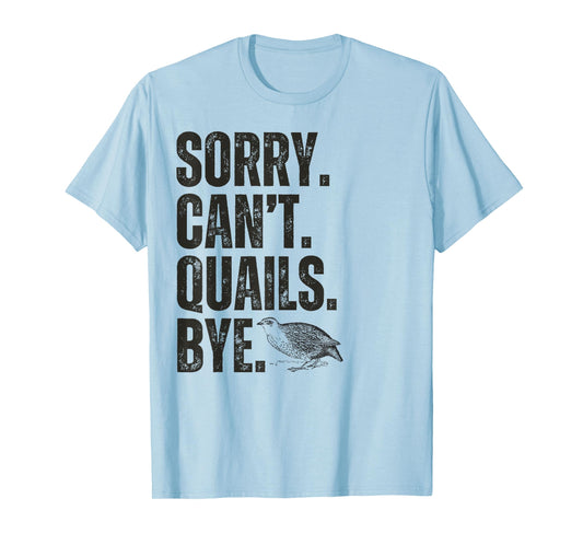 Sorry Can't Quails Bye Funny Quail Bird Lover T-Shirt