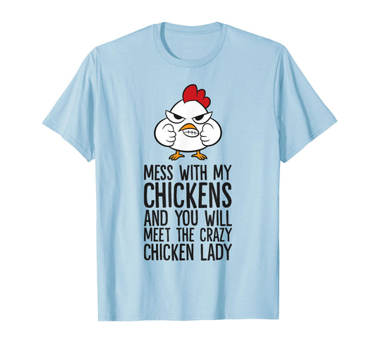 Mess With My Chickens You Will Meet The Crazy Chicken Lady T-Shirt