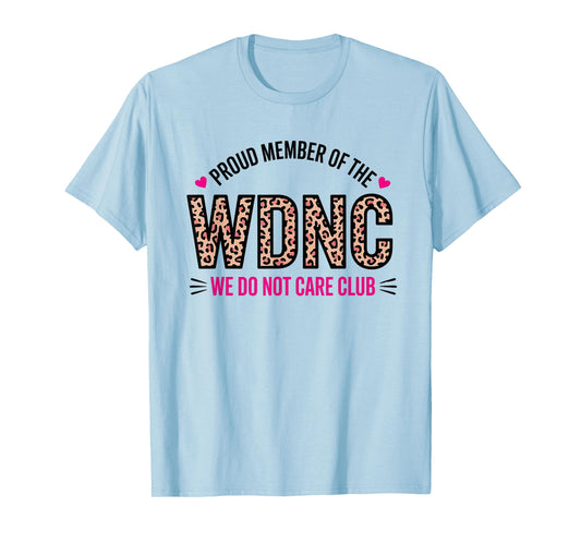 Proud Member of WDNC We Do Not Care Club T-Shirt