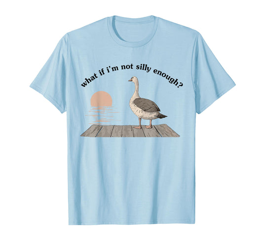 What If I'm Not Silly Enough Funny Goose Bird Nerd Animal T-Shirt