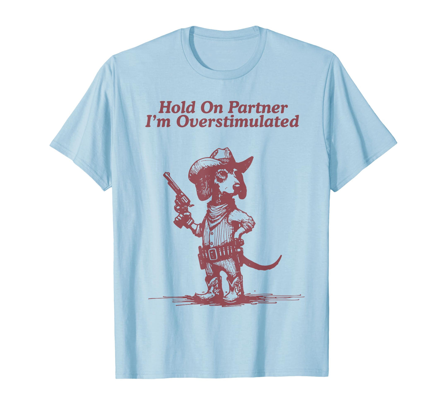 Hold On Partner I'm Overstimulated Cowboy Dachshund Dogs T-Shirt